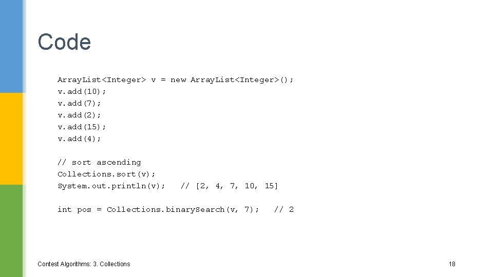 Code Array. List<Integer> v = new Array. List<Integer>(); v. add(10); v. add(7); v. add(2);