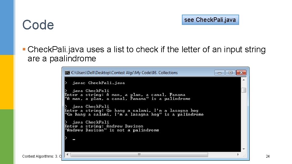 Code see Check. Pali. java § Check. Pali. java uses a list to check