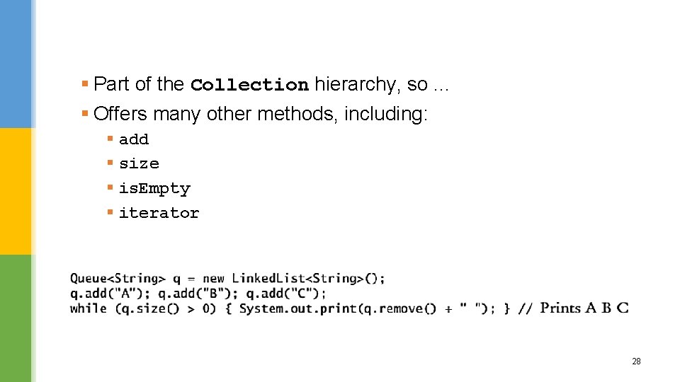 § Part of the Collection hierarchy, so. . . § Offers many other methods,