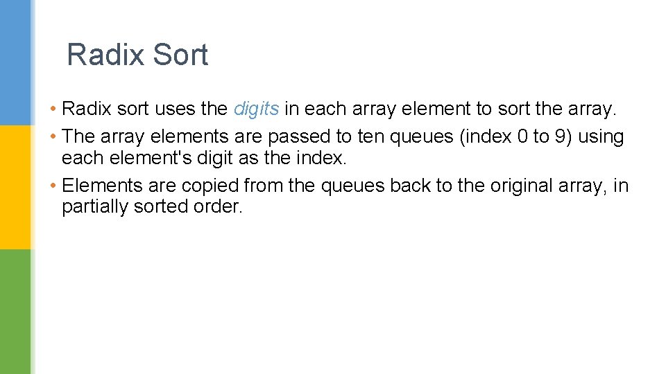 Radix Sort • Radix sort uses the digits in each array element to sort