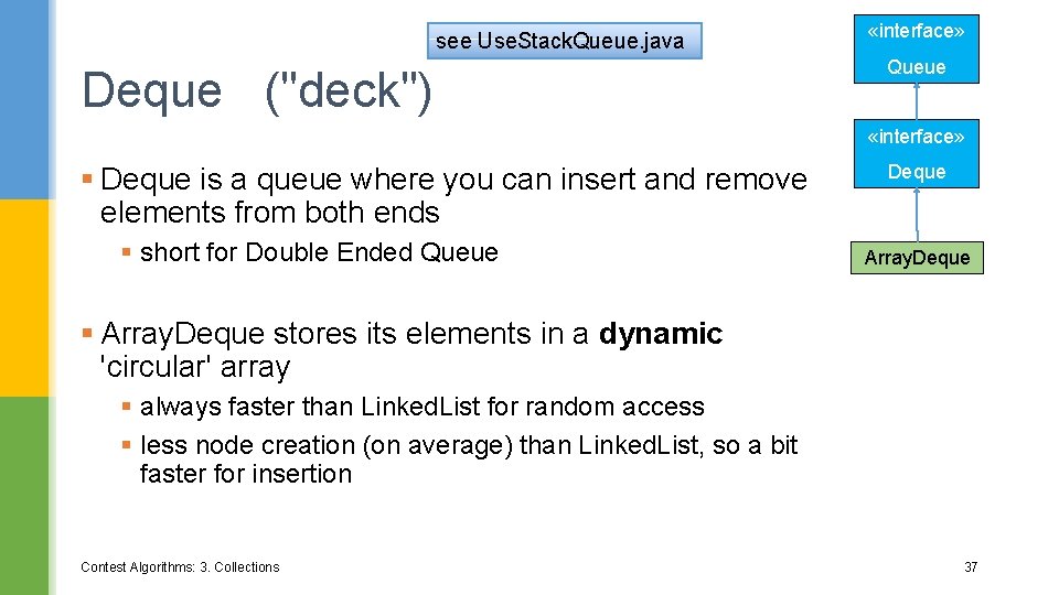 see Use. Stack. Queue. java Deque ("deck") «interface» Queue «interface» § Deque is a