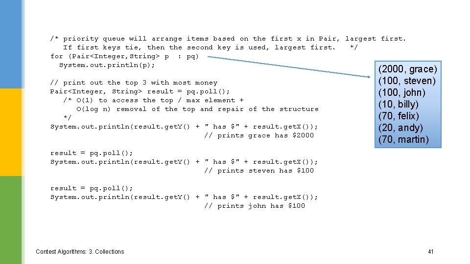 /* priority queue will arrange items based on the first x in Pair, largest