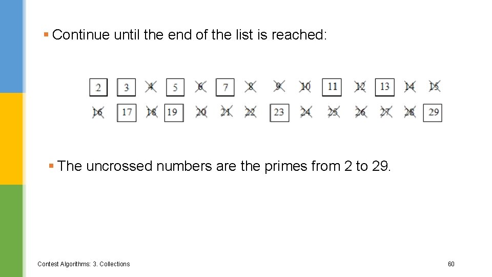 § Continue until the end of the list is reached: § The uncrossed numbers