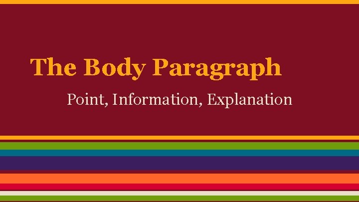 The Body Paragraph Point, Information, Explanation 