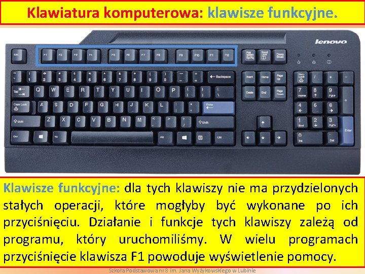 Klawiatura komputerowa: klawisze funkcyjne. Klawisze funkcyjne: dla tych klawiszy nie ma przydzielonych stałych operacji,