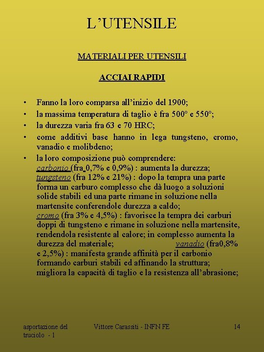 L’UTENSILE MATERIALI PER UTENSILI ACCIAI RAPIDI • • • Fanno la loro comparsa all’inizio