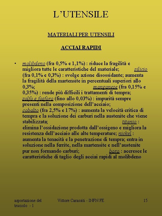 L’UTENSILE MATERIALI PER UTENSILI ACCIAI RAPIDI • molibdeno (fra 0, 5% e 1, 1%)