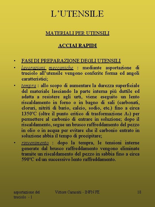 L’UTENSILE MATERIALI PER UTENSILI ACCIAI RAPIDI • • FASI DI PREPARAZIONE DEGLI UTENSILI lavorazioni