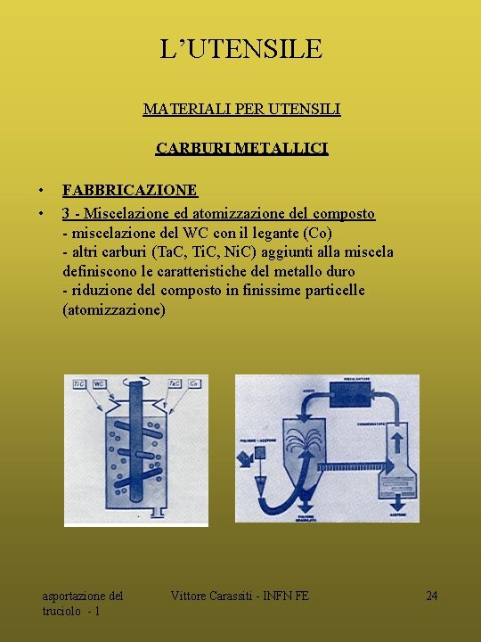 L’UTENSILE MATERIALI PER UTENSILI CARBURI METALLICI • • FABBRICAZIONE 3 - Miscelazione ed atomizzazione