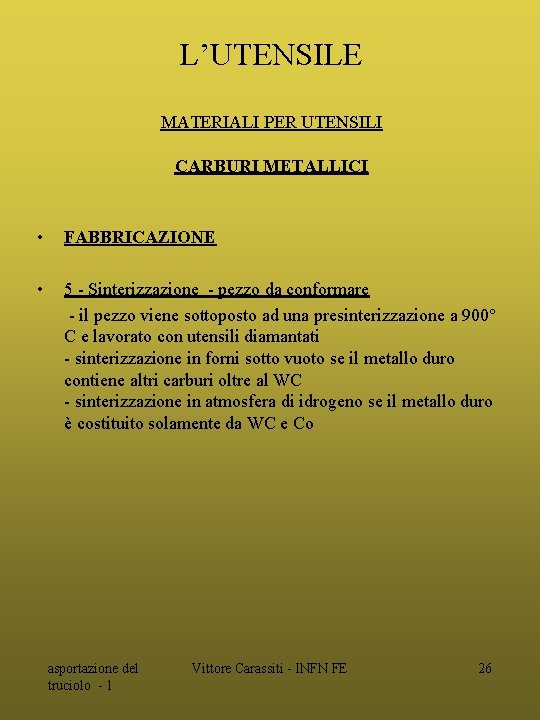 L’UTENSILE MATERIALI PER UTENSILI CARBURI METALLICI • FABBRICAZIONE • 5 - Sinterizzazione - pezzo