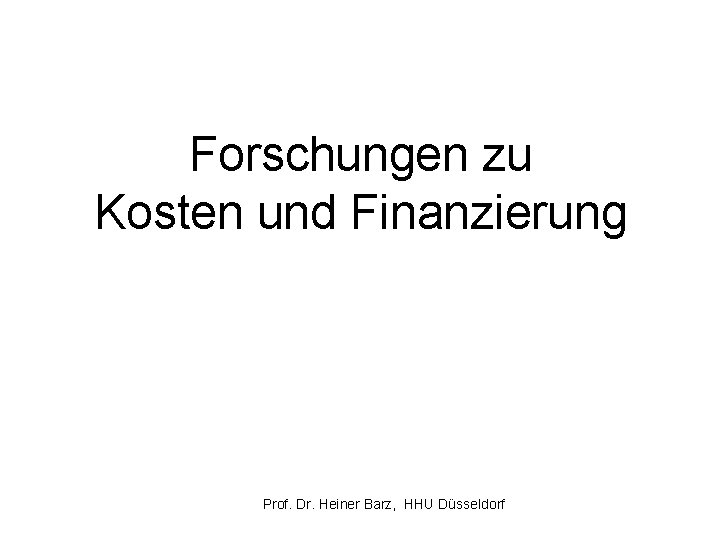 Forschungen zu Kosten und Finanzierung Prof. Dr. Heiner Barz, HHU Düsseldorf 