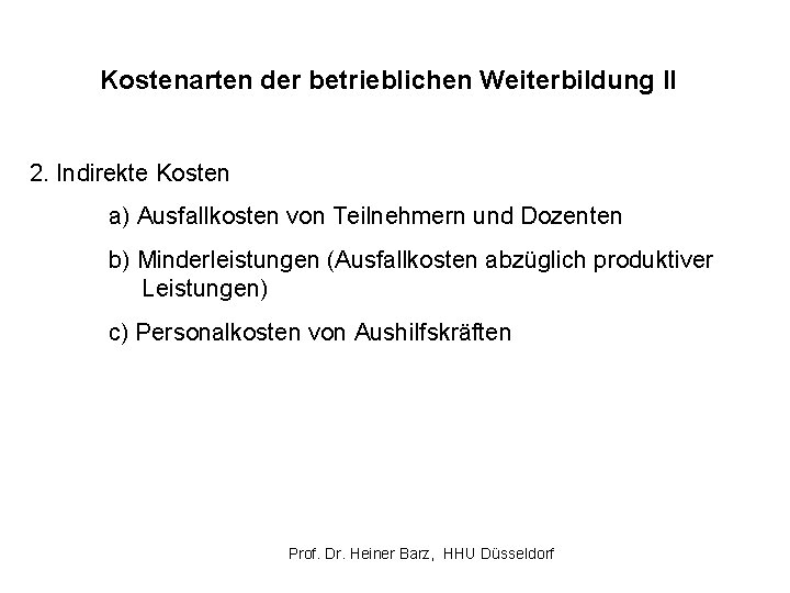 Kostenarten der betrieblichen Weiterbildung II 2. Indirekte Kosten a) Ausfallkosten von Teilnehmern und Dozenten