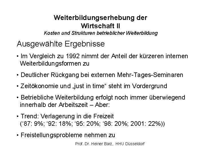 Weiterbildungserhebung der Wirtschaft II Kosten und Strukturen betrieblicher Weiterbildung Ausgewählte Ergebnisse • Im Vergleich