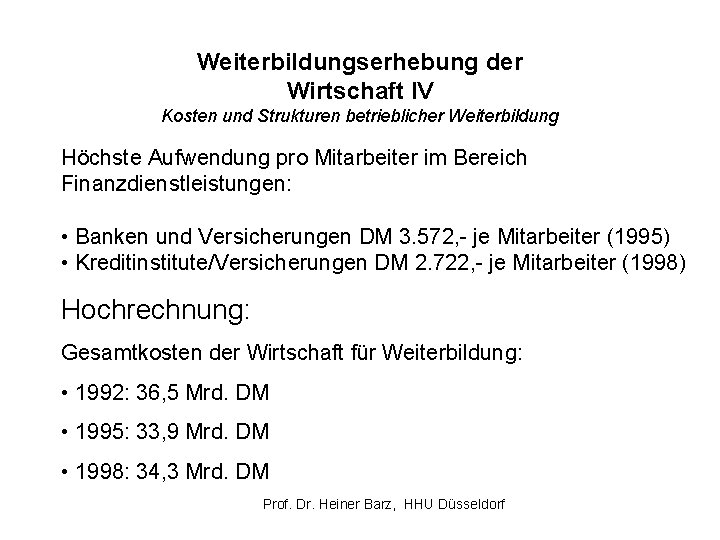 Weiterbildungserhebung der Wirtschaft IV Kosten und Strukturen betrieblicher Weiterbildung Höchste Aufwendung pro Mitarbeiter im