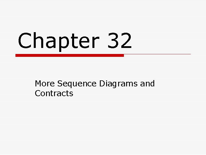 Chapter 32 More Sequence Diagrams and Contracts Chapter 32 More Sequence Diagrams and Contracts