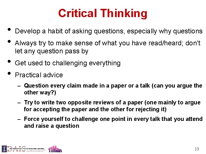Critical Thinking • • Develop a habit of asking questions, especially why questions Always