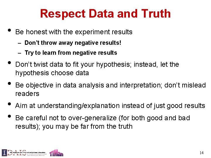Respect Data and Truth • Be honest with the experiment results – Don’t throw