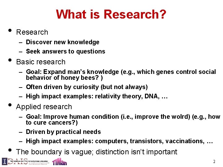 What is Research? • • Research – Discover new knowledge – Seek answers to