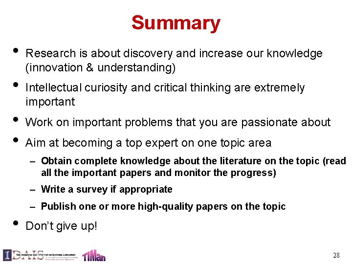 Summary • • Research is about discovery and increase our knowledge (innovation & understanding)