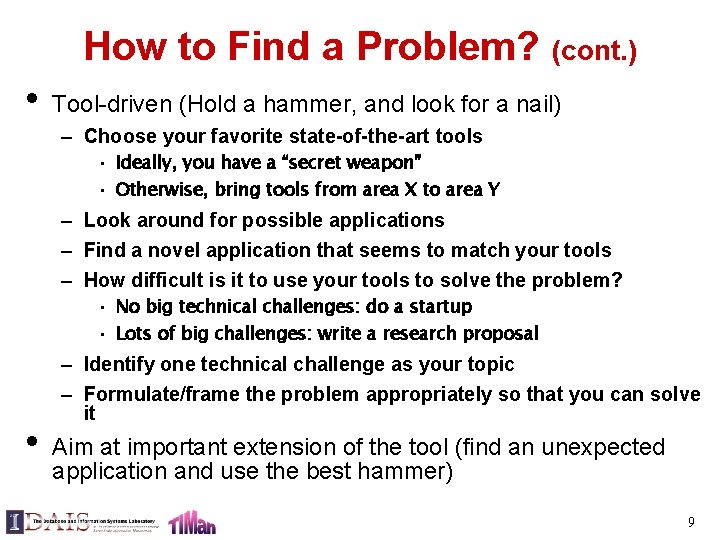 How to Find a Problem? (cont. ) • Tool-driven (Hold a hammer, and look