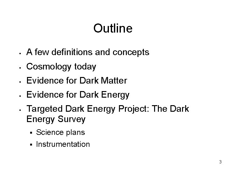 Outline § A few definitions and concepts § Cosmology today § Evidence for Dark