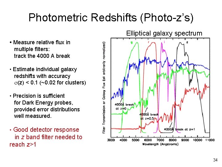 Photometric Redshifts (Photo-z’s) Elliptical galaxy spectrum • Measure relative flux in multiple filters: track