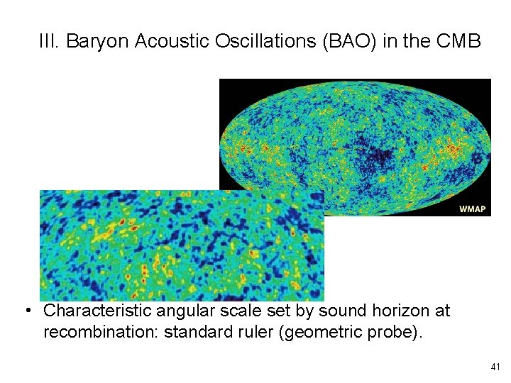 III. Baryon Acoustic Oscillations (BAO) in the CMB • Characteristic angular scale set by