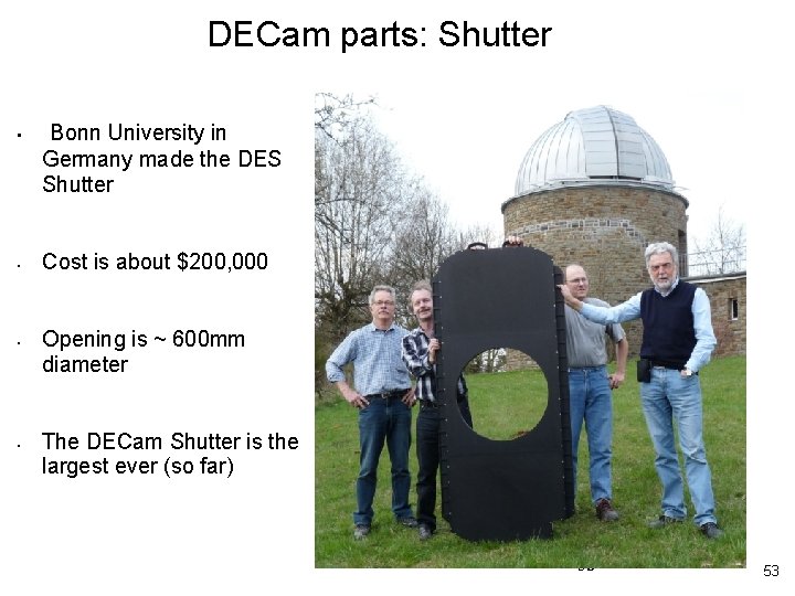 DECam parts: Shutter • • Bonn University in Germany made the DES Shutter Cost