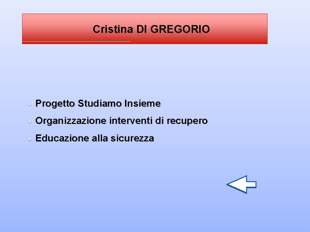 Cristina DI GREGORIO Progetto Studiamo Insieme Organizzazione interventi di recupero Educazione alla sicurezza 