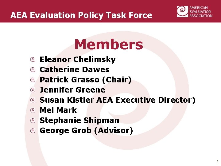 AEA Evaluation Policy Task Force Members Eleanor Chelimsky Catherine Dawes Patrick Grasso (Chair) Jennifer