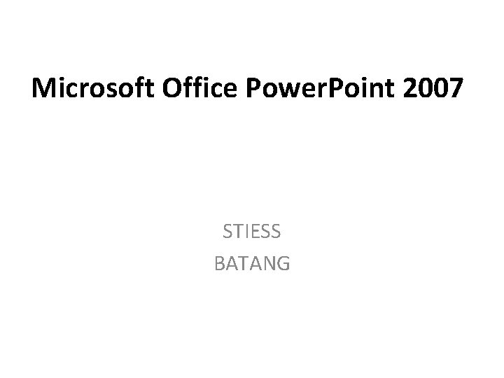 Microsoft Office Power. Point 2007 STIESS BATANG 