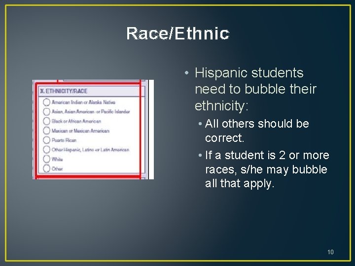 Race/Ethnic • Hispanic students need to bubble their ethnicity: • All others should be