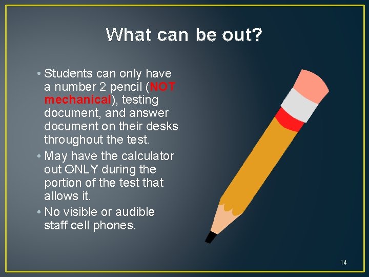 What can be out? • Students can only have a number 2 pencil (NOT