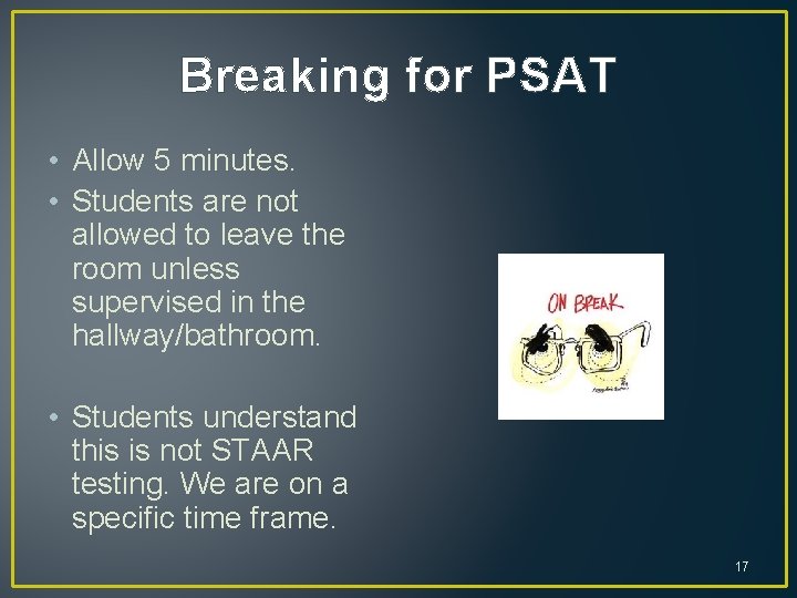 Breaking for PSAT • Allow 5 minutes. • Students are not allowed to leave