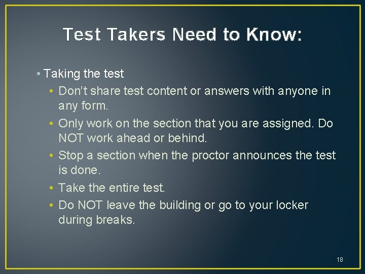 Test Takers Need to Know: • Taking the test • Don’t share test content