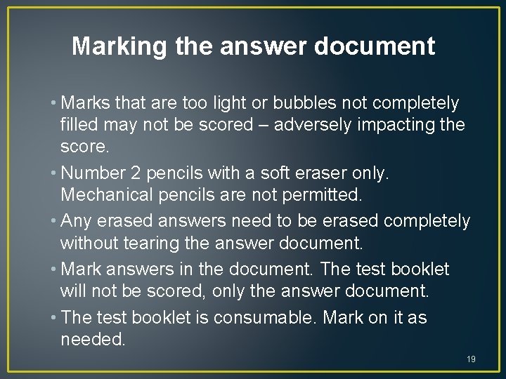 Marking the answer document • Marks that are too light or bubbles not completely