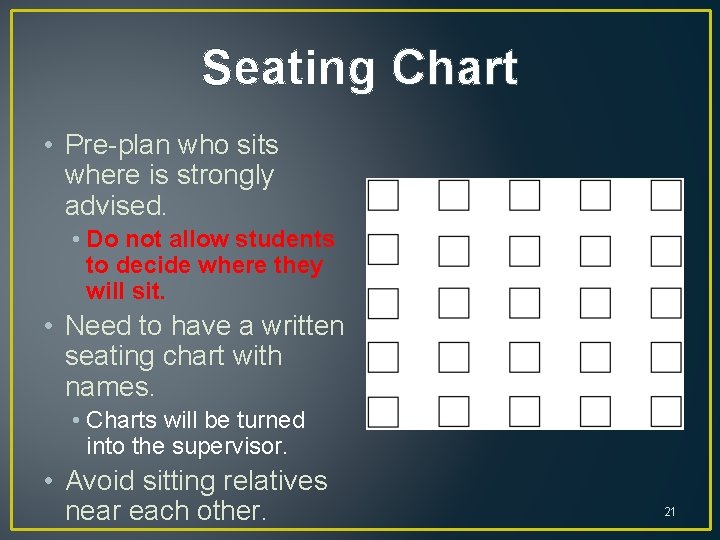 Seating Chart • Pre-plan who sits where is strongly advised. • Do not allow