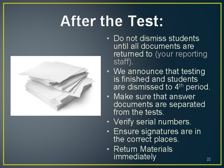 After the Test: • Do not dismiss students until all documents are returned to