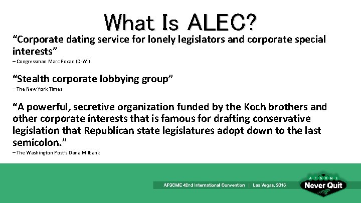 What Is ALEC? “Corporate dating service for lonely legislators and corporate special interests” –