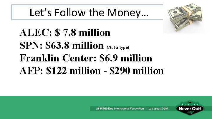 Let’s Follow the Money… ALEC: $ 7. 8 million SPN: $63. 8 million (Not