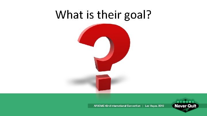 What is their goal? 