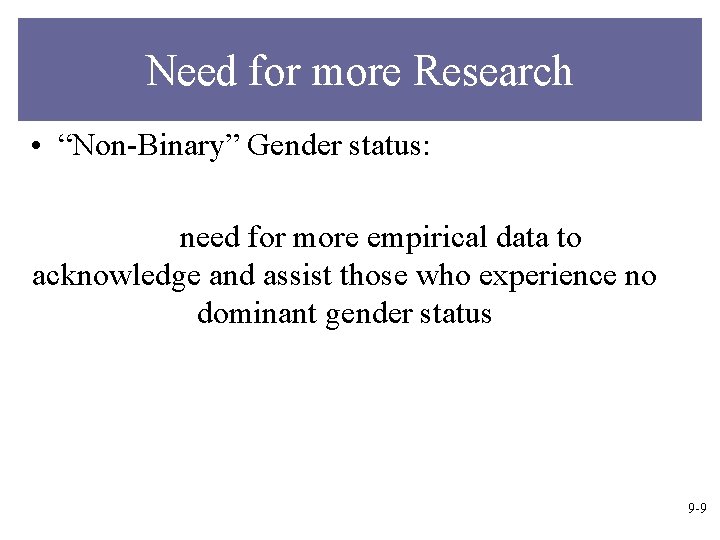 Need for more Research • “Non-Binary” Gender status: need for more empirical data to