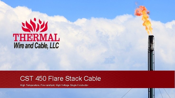 CST 450 Flare Stack Cable High Temperature, Fire resistant, High Voltage Single Conductor 