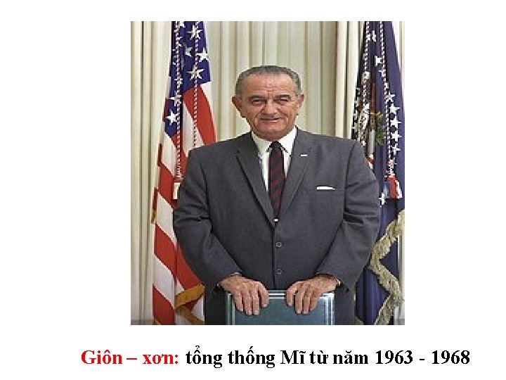 Giôn – xơn: tổng thống Mĩ từ năm 1963 - 1968 