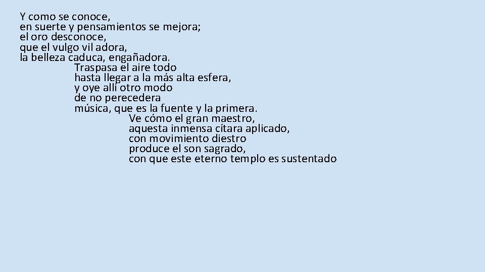 Y como se conoce, en suerte y pensamientos se mejora; el oro desconoce, que