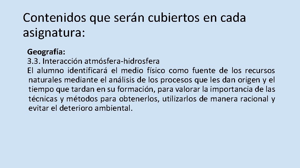 Contenidos que serán cubiertos en cada asignatura: Geografía: 3. 3. Interacción atmósfera-hidrosfera El alumno