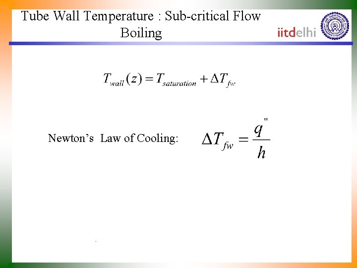Tube Wall Temperature : Sub-critical Flow Boiling Newton’s Law of Cooling: 