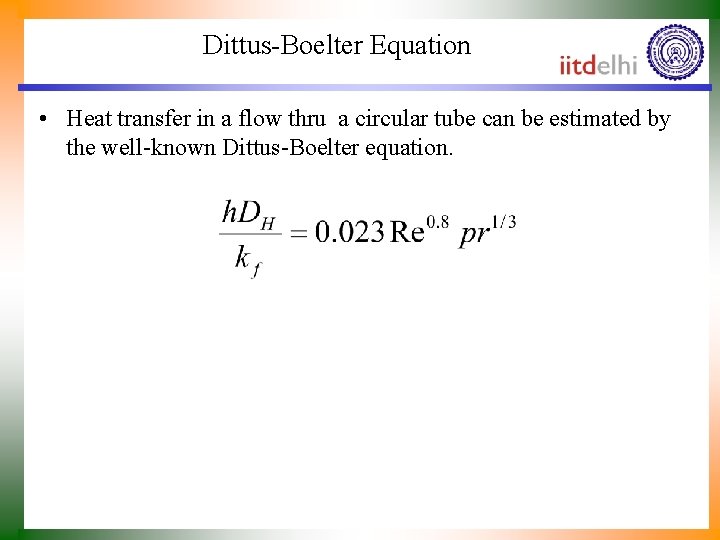 Dittus-Boelter Equation • Heat transfer in a flow thru a circular tube can be