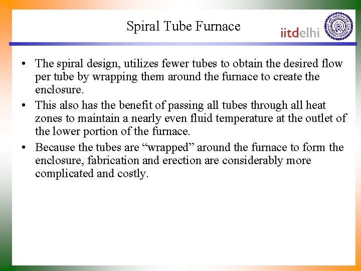 Spiral Tube Furnace • The spiral design, utilizes fewer tubes to obtain the desired