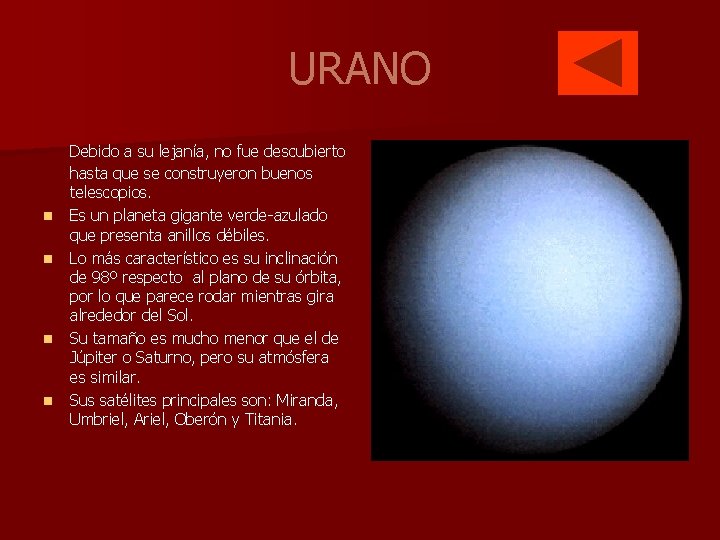 URANO n n Debido a su lejanía, no fue descubierto hasta que se construyeron